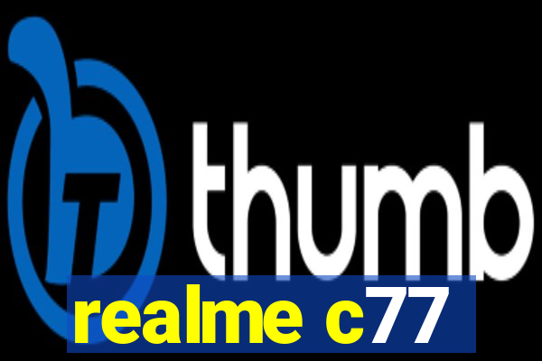 realme c77